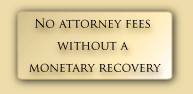 Portland personal injury attorney with proven verdict results in trial and in negotiation settlements. No attorney fees with a monetary recovery.